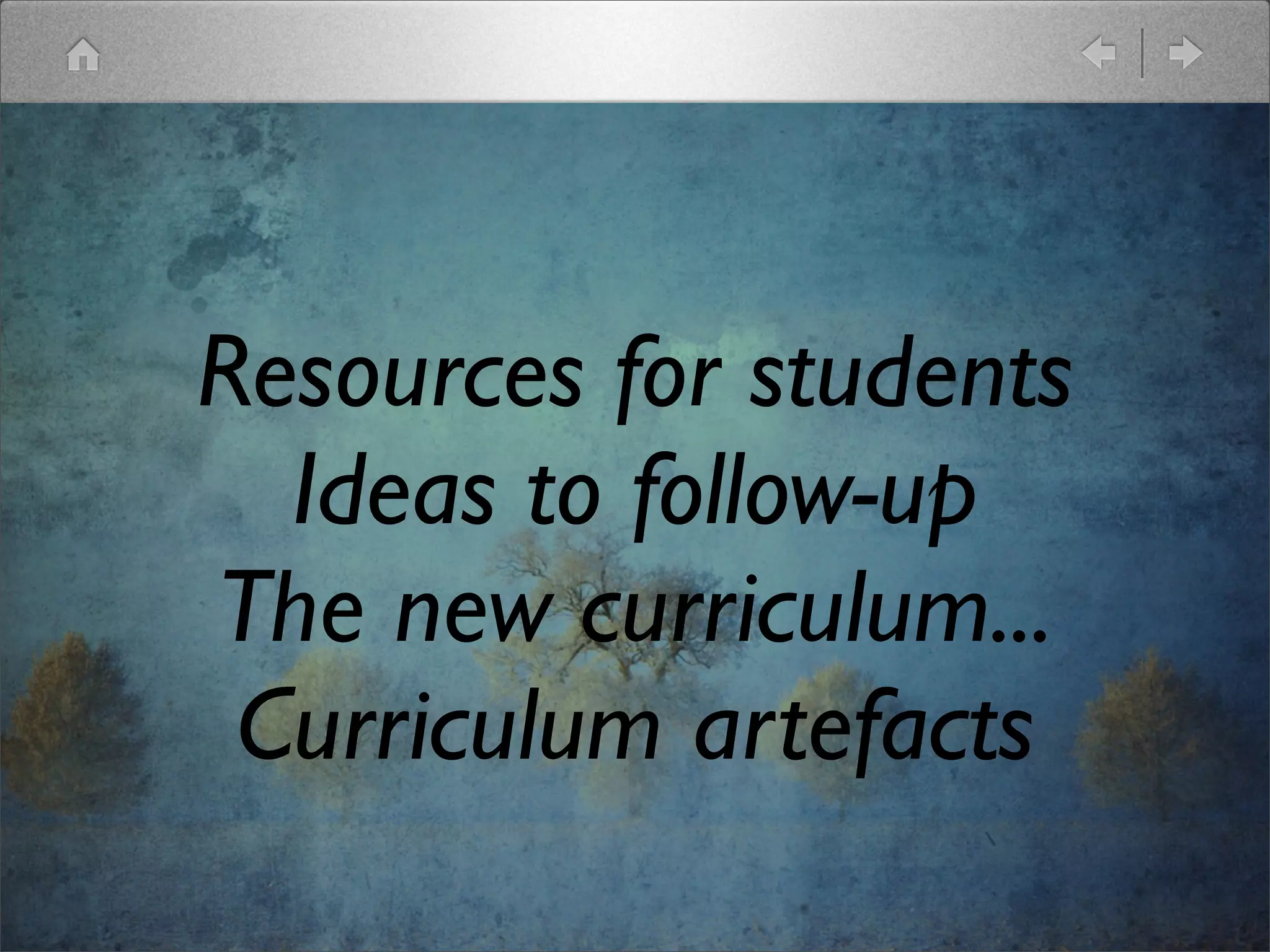 Resources for students
  Ideas to follow-up
The new curriculum...
 Curriculum artefacts
 