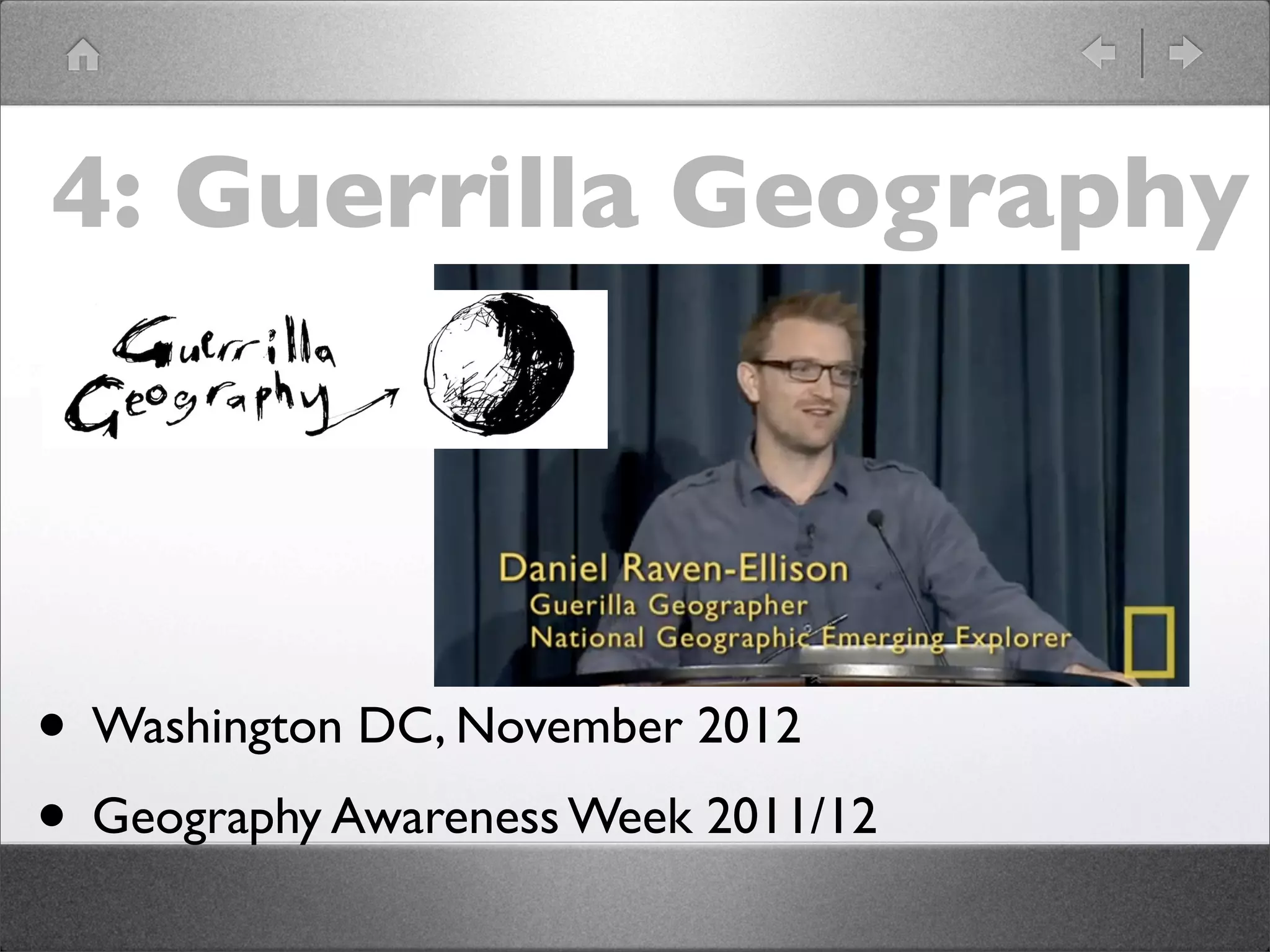 4: Guerrilla Geography




• Washington DC, November 2012
• Geography Awareness Week 2011/12
 