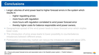 Conclusions
•  Larger volumes of wind power lead to higher forecast errors in the system which
   results in:
      -  hig...
