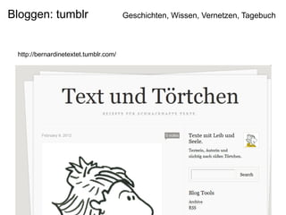 Bloggen: tumblr                        Geschichten, Wissen, Vernetzen, Tagebuch



 http://bernardinetextet.tumblr.com/
 