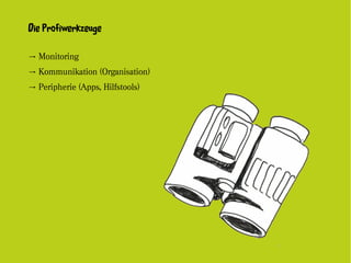 Die Profiwerkzeuge

→ Monitoring
→ Kommunikation (Organisation)
→ Peripherie (Apps, Hilfstools)
 