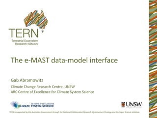 The e-MAST data-model interface

Gab Abramowitz
Climate Change Research Centre, UNSW
ARC Centre of Excellence for Climate System Science
 
