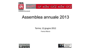 Assemblea annuale 2013
Torino, 12 giugno 2012
Franco Marra
 