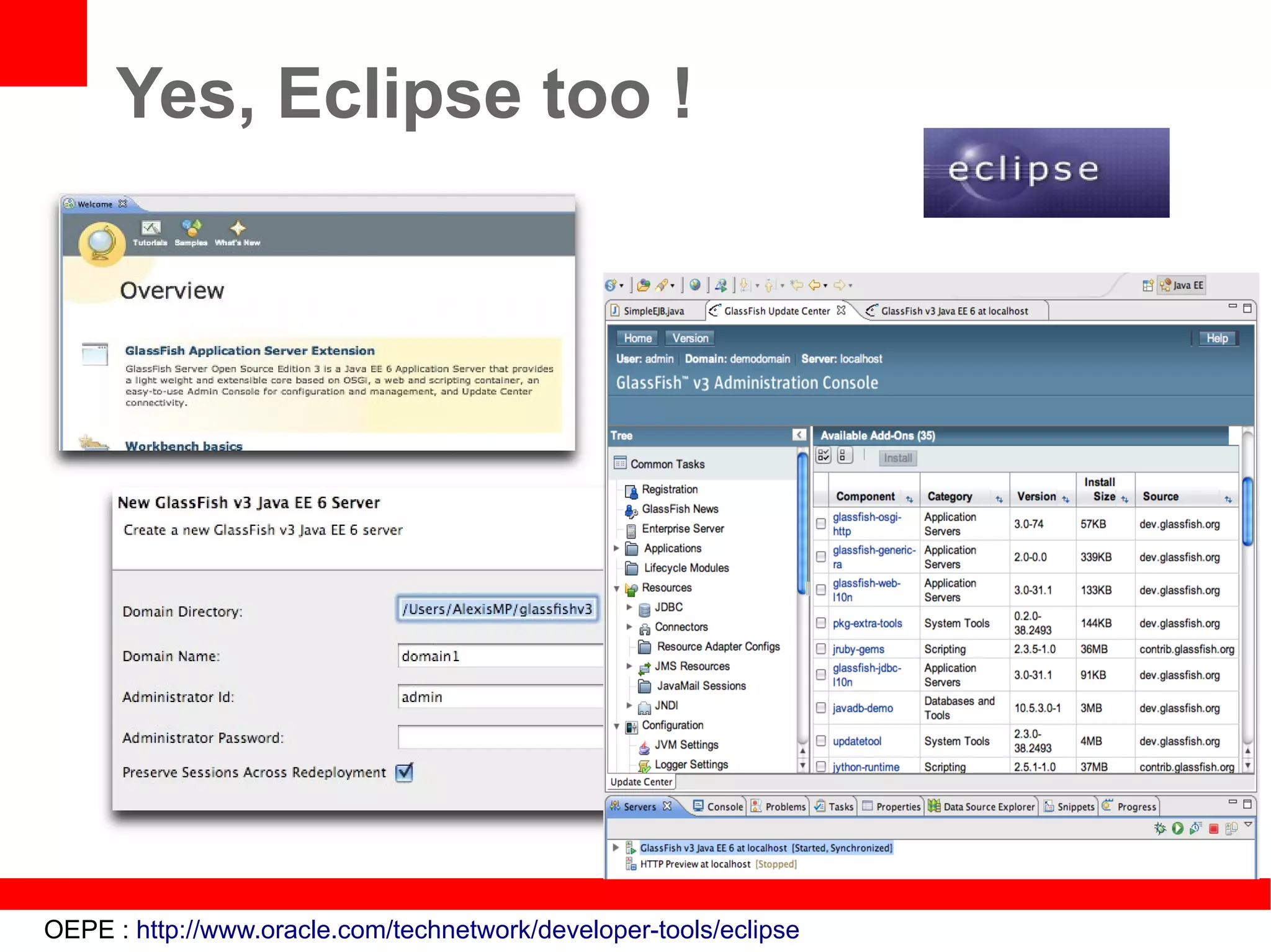 Yes, Eclipse too !




OEPE : http://www.oracle.com/technetwork/developer-tools/eclipse
 