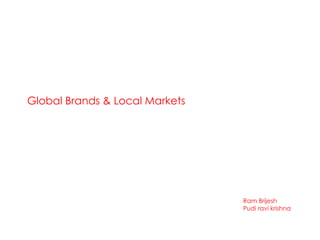 Global Brands & Local Markets Ram Brijesh  Pudi ravi krishna 