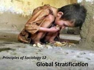 Principles of Sociology 12
Global Stratification
 
