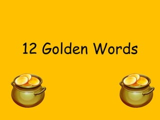 12 Golden Words

 