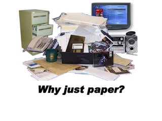 Why just paper?
 