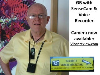 GB with
SenseCam &
   Voice
 Recorder

Camera now
 available:
Viconreview.com
 