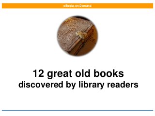 eBooks on Demand

12 great old books
discovered by library readers

 