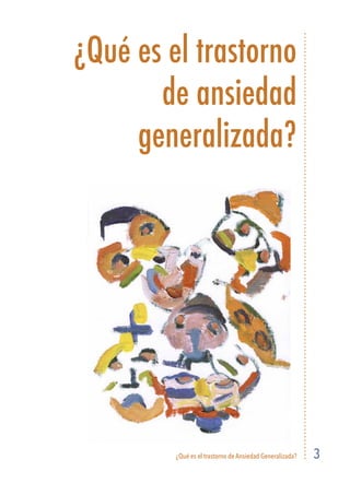 ¿Qué es el trastorno de Ansiedad Generalizada? 3
¿Qué es el trastorno
de ansiedad
generalizada?
 