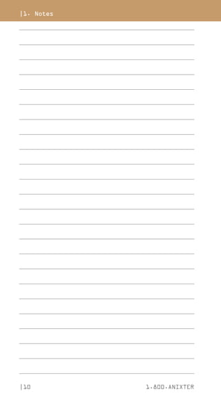 |10 1.800.ANIXTER
___________________________________________________________________________________________
___________________________________________________________________________________________
___________________________________________________________________________________________
___________________________________________________________________________________________
___________________________________________________________________________________________
___________________________________________________________________________________________
___________________________________________________________________________________________
___________________________________________________________________________________________
___________________________________________________________________________________________
___________________________________________________________________________________________
___________________________________________________________________________________________
___________________________________________________________________________________________
___________________________________________________________________________________________
___________________________________________________________________________________________
___________________________________________________________________________________________
___________________________________________________________________________________________
___________________________________________________________________________________________
___________________________________________________________________________________________
___________________________________________________________________________________________
___________________________________________________________________________________________
___________________________________________________________________________________________
___________________________________________________________________________________________
___________________________________________________________________________________________
___________________________________________________________________________________________
|1. Notes
 
