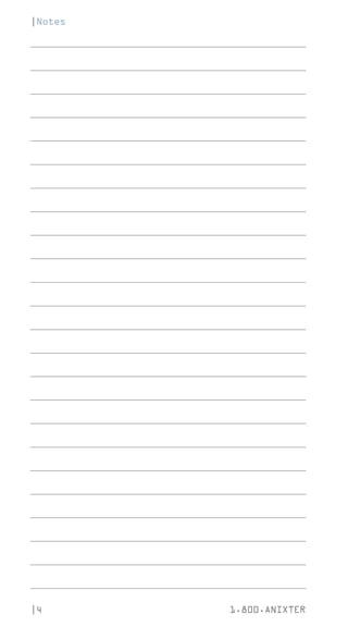 |4 1.800.ANIXTER
___________________________________________________________________________________________
___________________________________________________________________________________________
___________________________________________________________________________________________
___________________________________________________________________________________________
___________________________________________________________________________________________
___________________________________________________________________________________________
___________________________________________________________________________________________
___________________________________________________________________________________________
___________________________________________________________________________________________
___________________________________________________________________________________________
___________________________________________________________________________________________
___________________________________________________________________________________________
___________________________________________________________________________________________
___________________________________________________________________________________________
___________________________________________________________________________________________
___________________________________________________________________________________________
___________________________________________________________________________________________
___________________________________________________________________________________________
___________________________________________________________________________________________
___________________________________________________________________________________________
___________________________________________________________________________________________
___________________________________________________________________________________________
___________________________________________________________________________________________
___________________________________________________________________________________________
|Notes
 