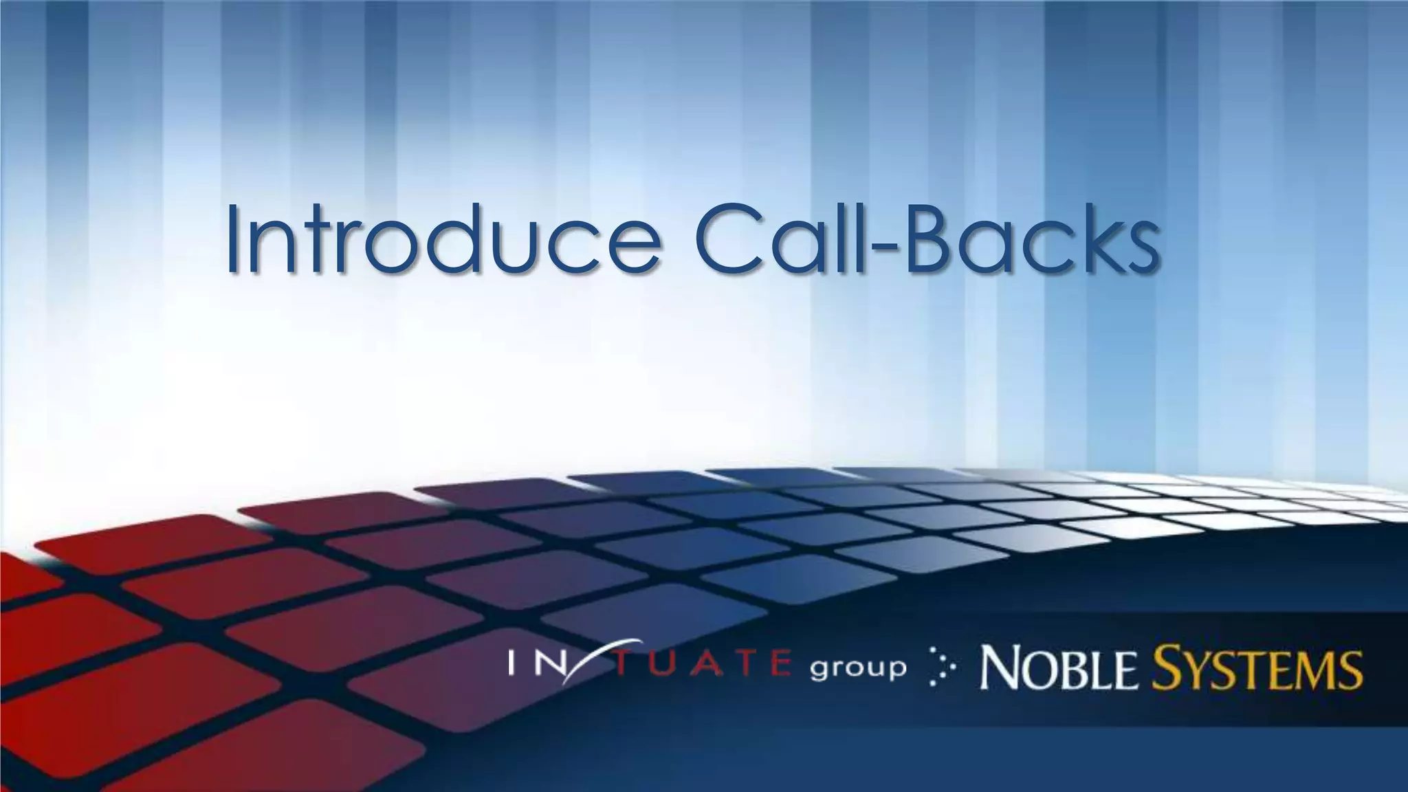 Introduce Call-Backs 
 