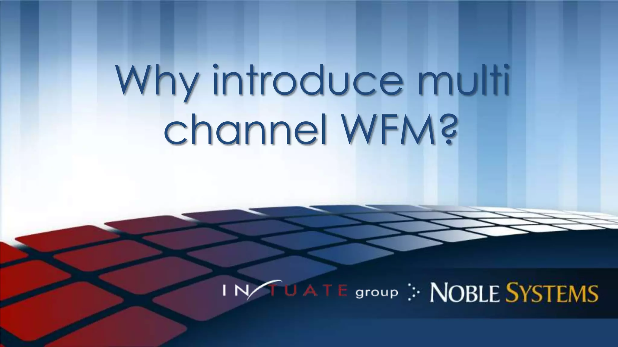 Why introduce multi 
channel WFM? 
 