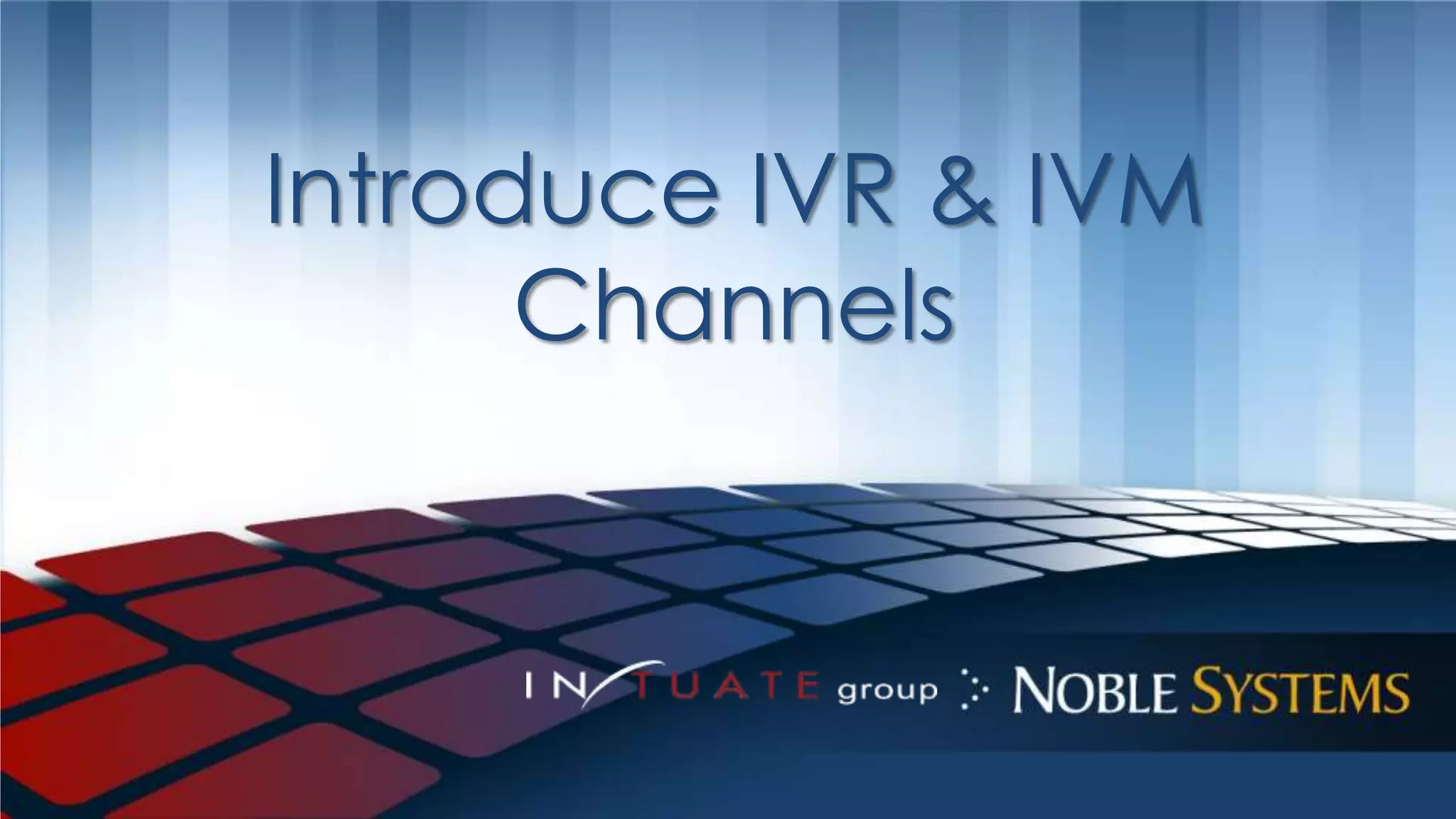 Introduce IVR & IVM 
Channels 
 
