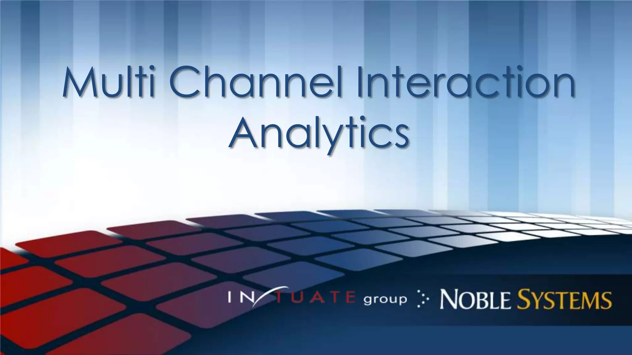 Multi Channel Interaction 
Analytics 
 