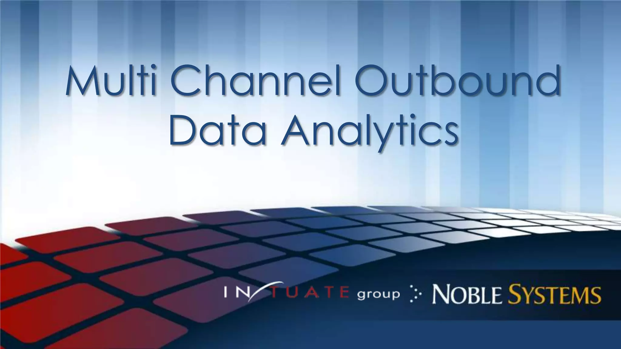 Multi Channel Outbound 
Data Analytics 
 