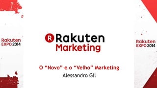 O “Novo” e o “Velho” Marketing 
Alessandro Gil 
 