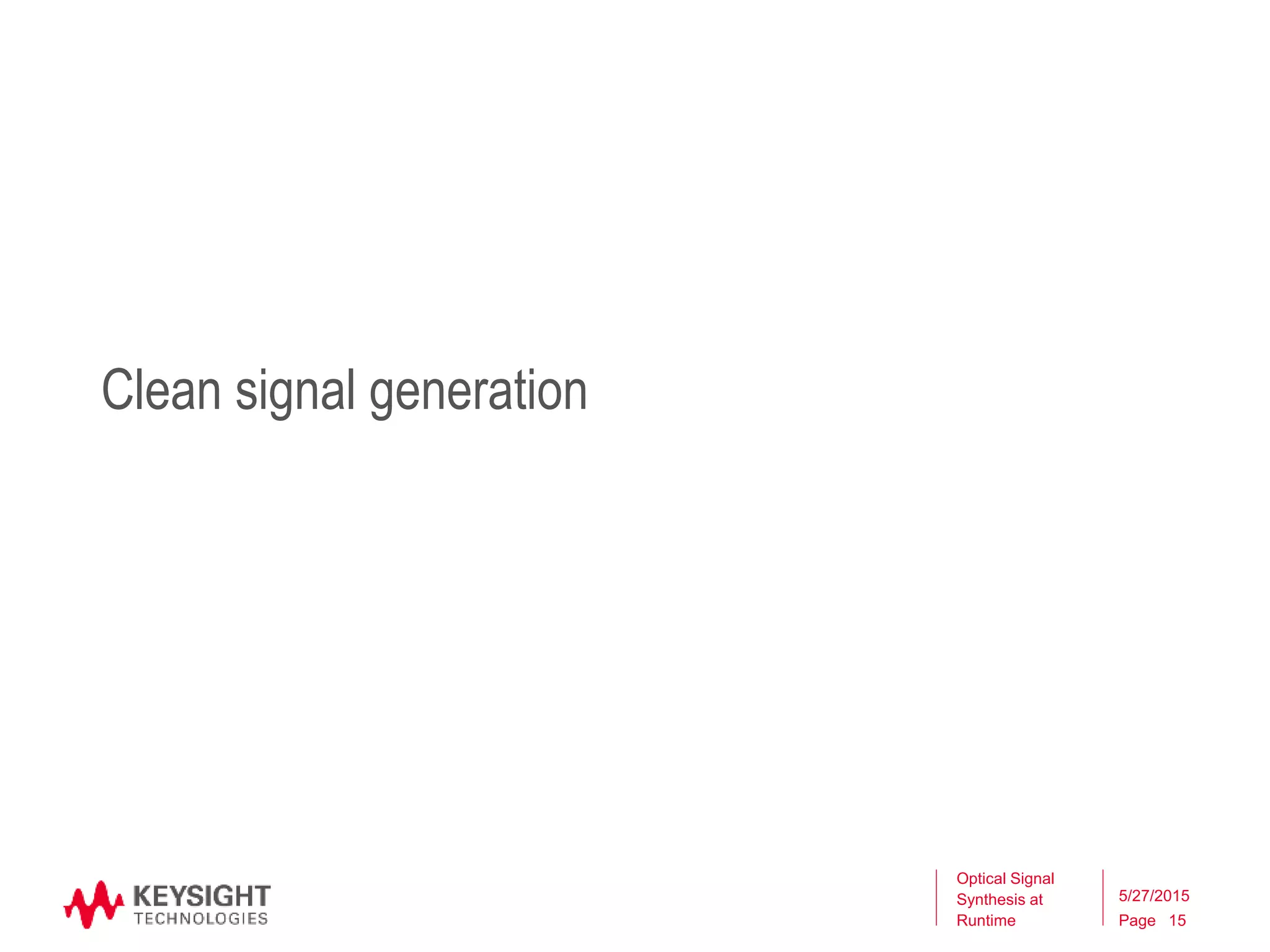 Page
Clean signal generation
Optical Signal
Synthesis at
Runtime 15
5/27/2015
 