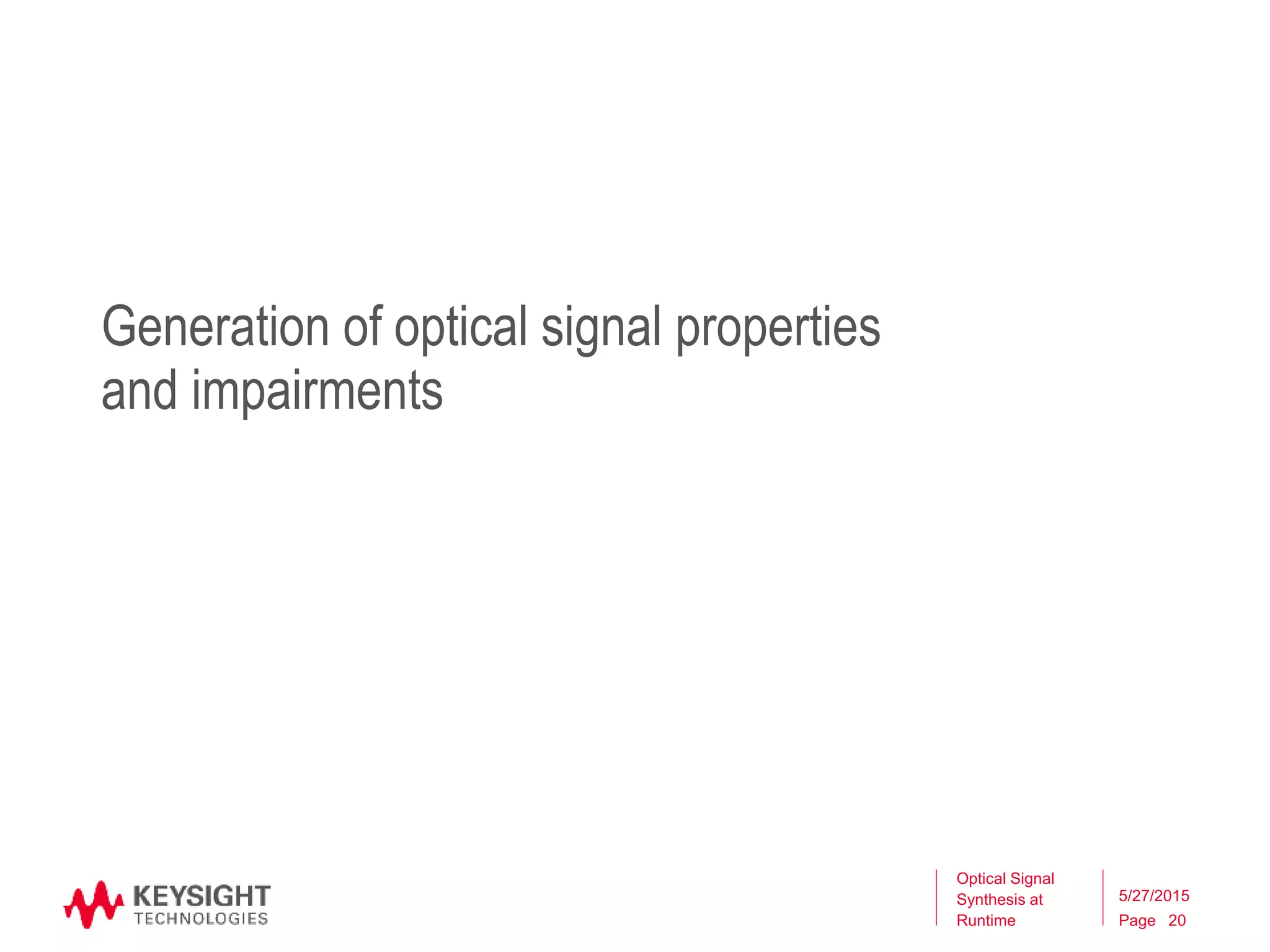 Page
Generation of optical signal properties
and impairments
Optical Signal
Synthesis at
Runtime 20
5/27/2015
 