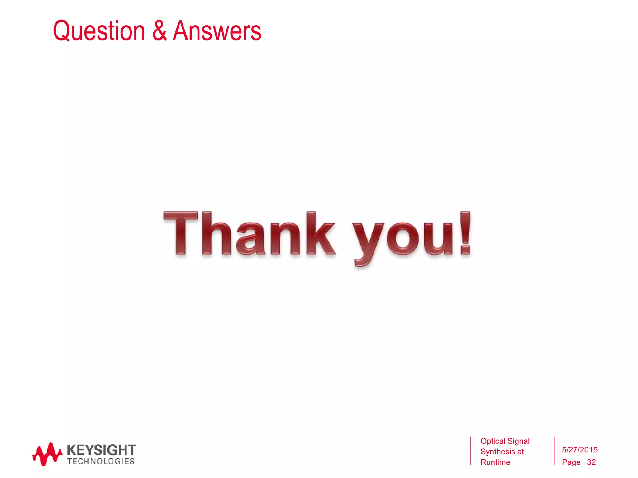 Page
Question & Answers
Optical Signal
Synthesis at
Runtime
5/27/2015
32
 