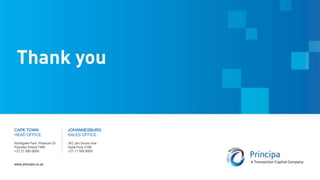 CAPE TOWN
HEAD OFFICE
Northgate Park, Platinum Dr
Paarden Eiland 7405
+27 21 680 6000
www.principa.co.za
JOHANNESBURG
SALES OFFICE
342 Jan Smuts Ave
Hyde Park 2196
+27 11 560 6950
 