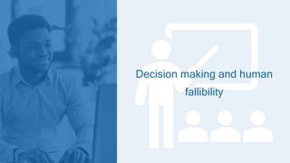 Decision making and human
fallibility
 