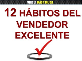 12 HÁBITOS DEL
VENDEDOR
EXCELENTE
 