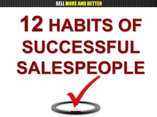 12 HABITS OF
SUCCESSFUL
SALESPEOPLE
 