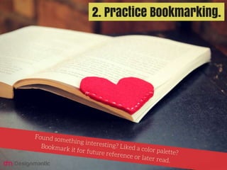 Practice Bookmarking: Found something interesting?
Liked a color palette? Bookmark it for future
reference or later read.
 