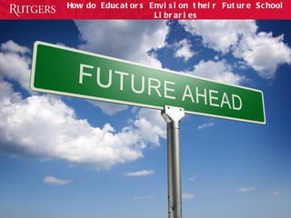 How do Educators Envision their Future School Libraries 
