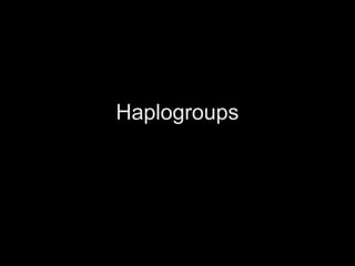 Haplogroups
 