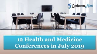 12 Health and Medicine
Conferences in July 2019
 