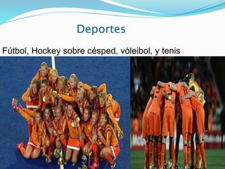 Deportes
Fútbol, Hockey sobre césped, vóleibol, y tenis
 