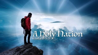 A Holy Nation
Exodus 19:4-25
 