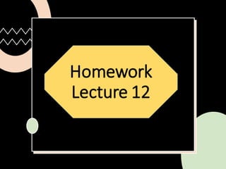 Homework
Lecture 12
 