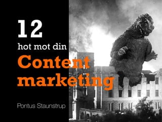 Pontus Staunstrup
Content
marketing
hot mot din
12
 