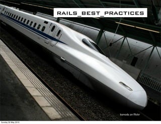 rails_best_practices




                                   kamoda on Flickr

Sunday 30 May 2010
 