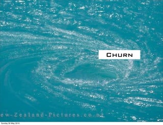 Churn




Sunday 30 May 2010
 