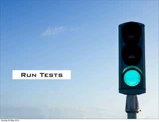 Run Tests




Sunday 30 May 2010
 