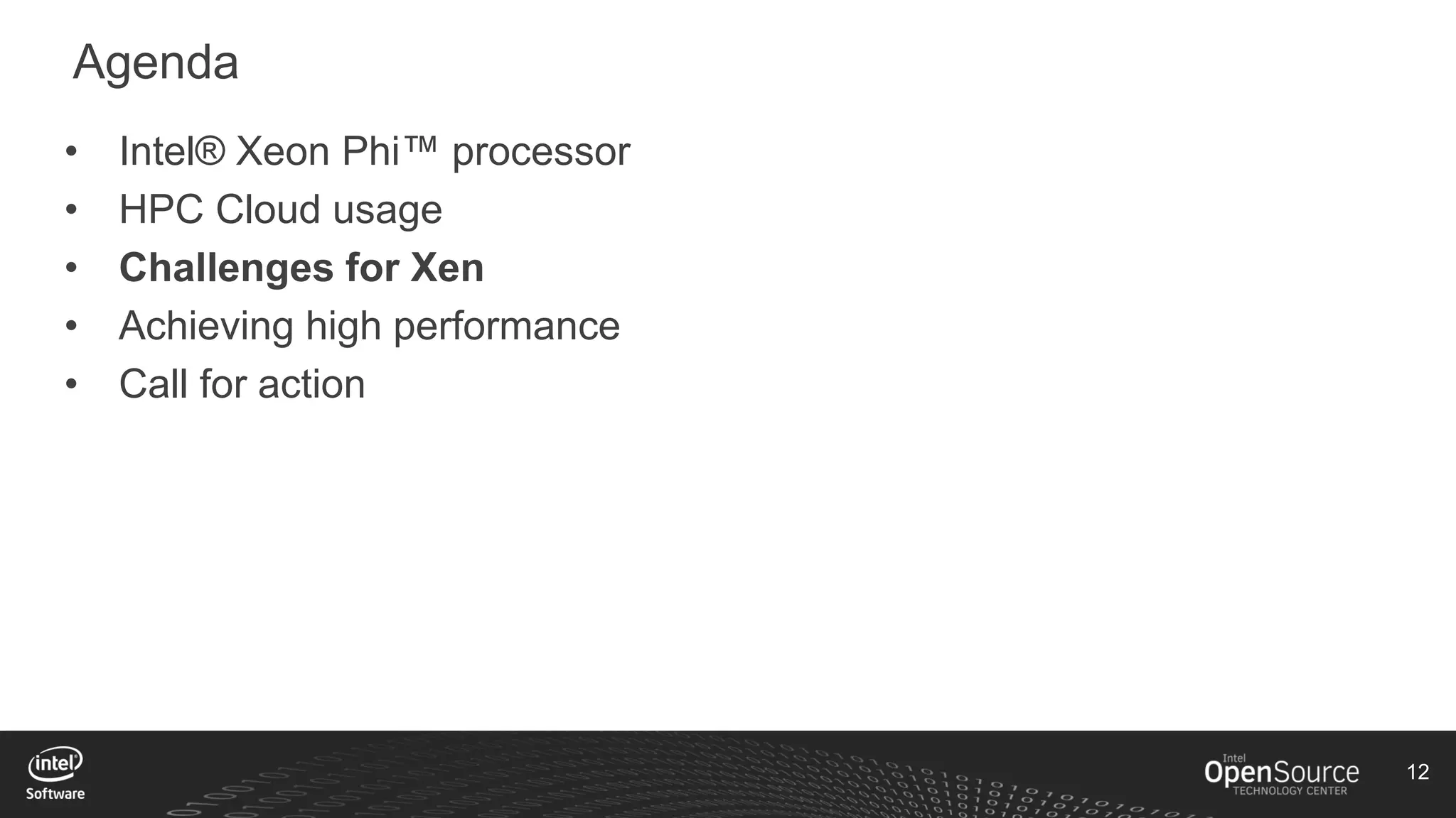 12
Agenda
• Intel® Xeon Phi™ processor
• HPC Cloud usage
• Challenges for Xen
• Achieving high performance
• Call for action
 