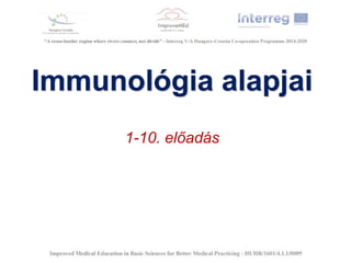 Immunológia alapjai
1-10. előadás
 