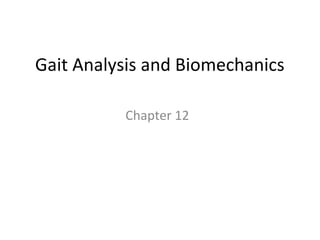 Gait Analysis and Biomechanics
Chapter 12
 