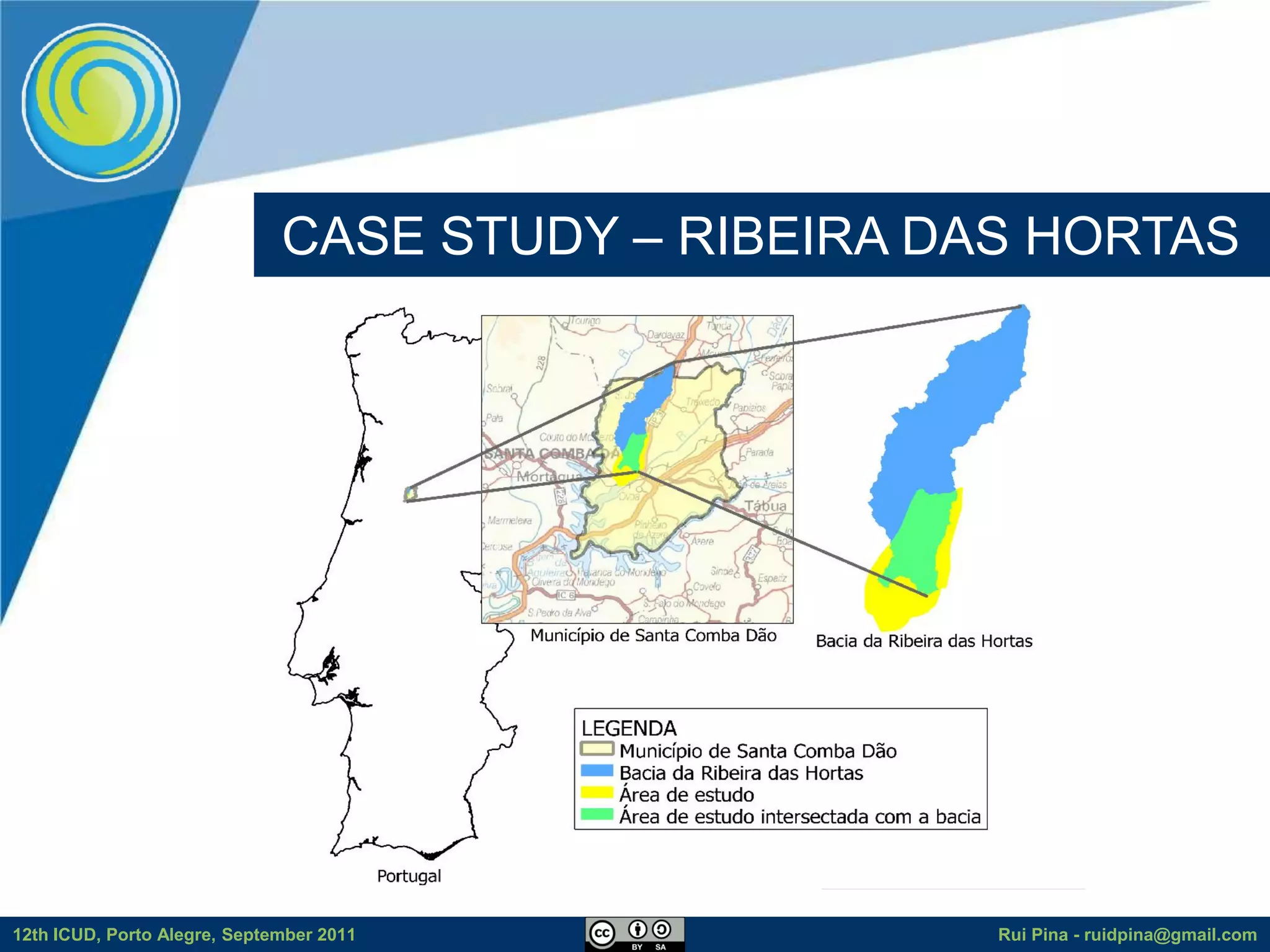 CASE STUDY – RIBEIRA DAS HORTAS




12th ICUD, Porto Alegre, September 2011              Rui Pina - ruidpina@gmail.com
 