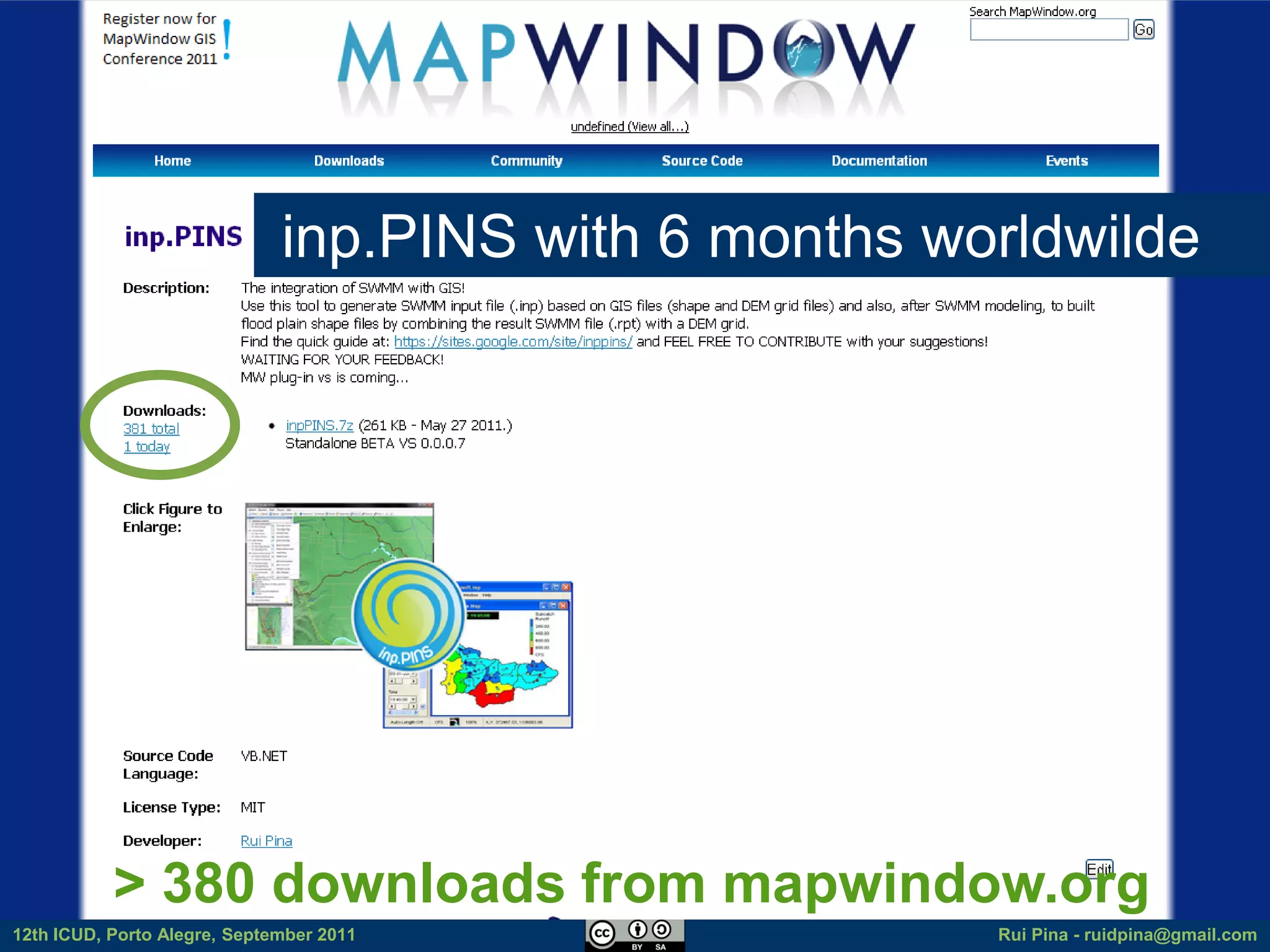 inp.PINS with months worldwilde
                              inp.PINS with 68months worldwilde




                                               https://sites.google.com/site/inppins/

           > 380 downloads> from mapwindow.org
                            380 downloads from http://www.mapwindow.org/
12th ICUD, Porto Alegre, September 2011                       Rui Pina - ruidpina@gmail.com
 