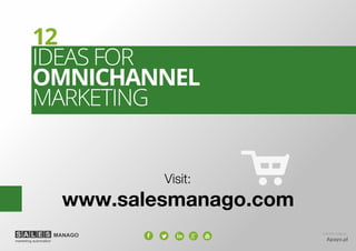 E-BOOK made by
Apayo.pl
www.salesmanago.com
Visit:
12
IDEAS FOR
OMNICHANNEL
MARKETING
 