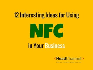12 Interesting Ideas for Using NFC
in Your Business
 