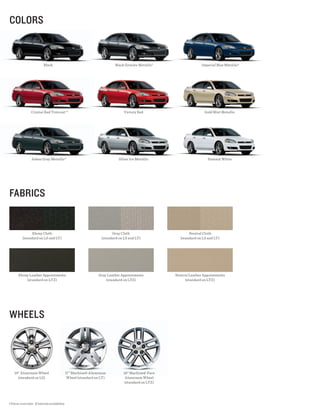 coLors


                          Black                                           Black Granite Metallic 1                  Imperial Blue Metallic 2




                Crystal Red Tintcoat 1,2                                       Victory Red                            Gold Mist Metallic




                 Ashen Gray Metallic 2                                      Silver Ice Metallic                         Summit White




fAbrIcs


                Ebony Cloth                                             Gray Cloth                           Neutral Cloth
          (standard on LS and LT)                                 (standard on LS and LT)               (standard on LS and LT)




      Ebony Leather Appointments                                Gray Leather Appointments            Neutral Leather Appointments
          (standard on LTZ)                                         (standard on LTZ)                     (standard on LTZ)




wheeLs




   16" Aluminum Wheel                         17" Machined-Aluminum            18" Machined-Face
     (standard on LS)                          Wheel (standard on LT)           Aluminum Wheel
                                                                                (standard on LTZ)




1 Extra-cost color. 2 Interim availability.
 
