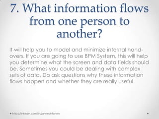 7. What information flows
from one person to
another?
It will help you to model and minimize internal hand-
overs. If you ...